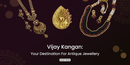 Vijay Kangan: Your Destination For Antique Jewellery